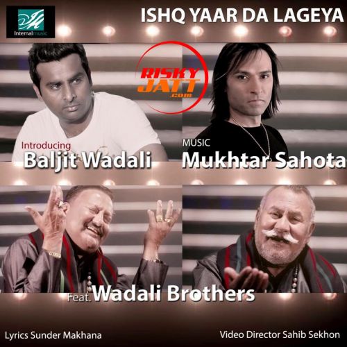 Ishq Yaar Da Lageya Mukhtar Sahota, Baljit Wadali mp3 song free download, Ishq Yaar Da Lageya Mukhtar Sahota, Baljit Wadali full album