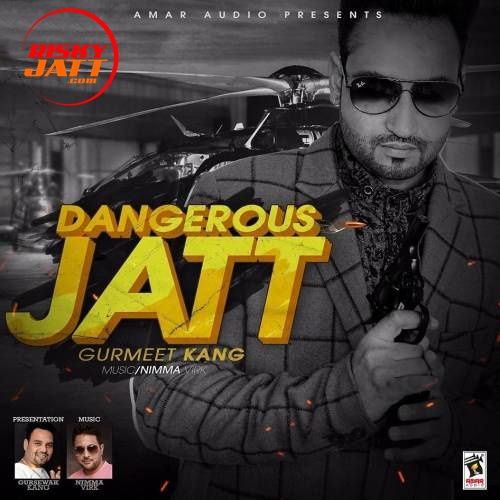 Dangerous Jatt Gurmeet Kang mp3 song free download, Dangerous Jatt Gurmeet Kang full album