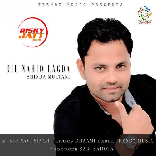 Dil Nahio Lagda Shinda Multani, Navi Singh mp3 song free download, Dil Nahio Lagda Shinda Multani, Navi Singh full album