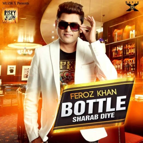 Bottle Sharab Diye Feroz Khan mp3 song free download, Bottle Sharab Diye Feroz Khan full album