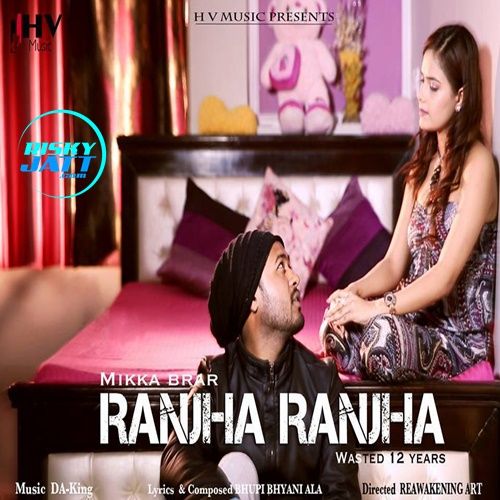 Ranjha Ranjha Mikka Brar mp3 song free download, Ranjha Ranjha Mikka Brar full album