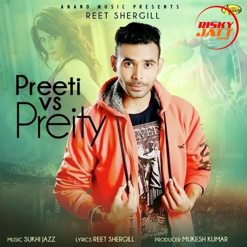 Preeti vs Preity Reet Shergill mp3 song free download, Preeti vs Preity Reet Shergill full album