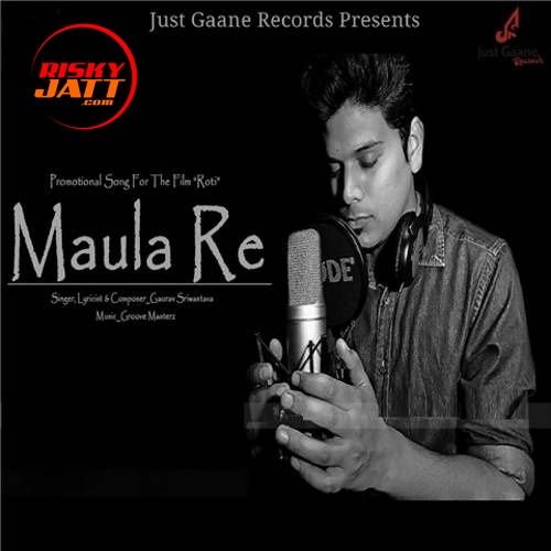 Maula Re Gaurav Sriwastava mp3 song free download, Maula Re Gaurav Sriwastava full album