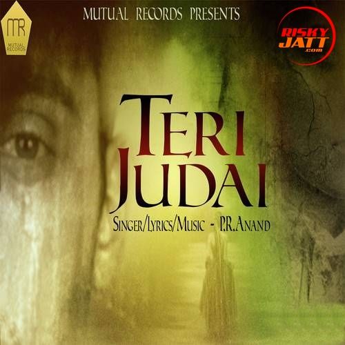 Teri Judai P.R. Anand mp3 song free download, Teri Judai P.R. Anand full album