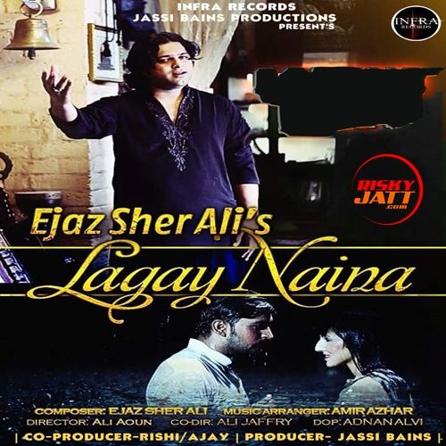 Lagay Naina Ejaz Sher Ali mp3 song free download, Lagay Naina Ejaz Sher Ali full album