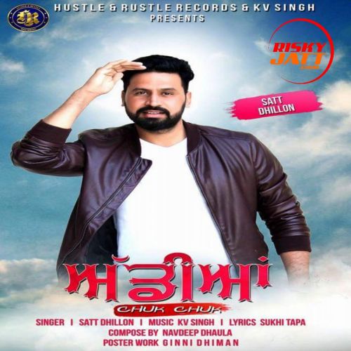 Addiyan Chuk Chuk Satt Dhillon mp3 song free download, Addiyan Chuk Chuk Satt Dhillon full album