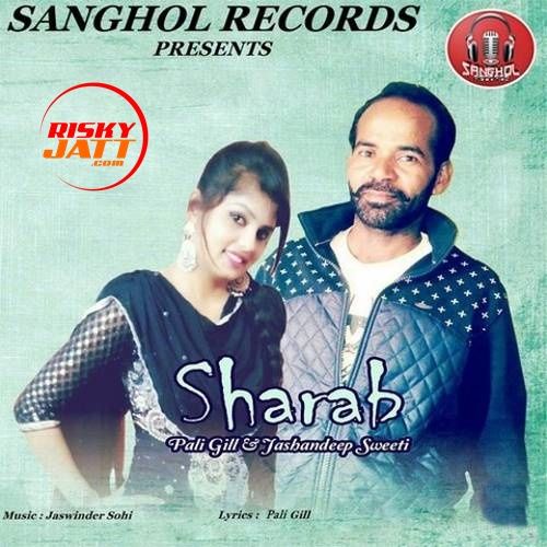 Sharab Pali Gill, Jashandeep Sweeti mp3 song free download, Sharab Pali Gill, Jashandeep Sweeti full album