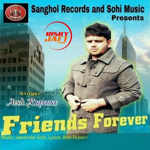 Friends Forever Arsh Rupana mp3 song free download, Friends Forever Arsh Rupana full album