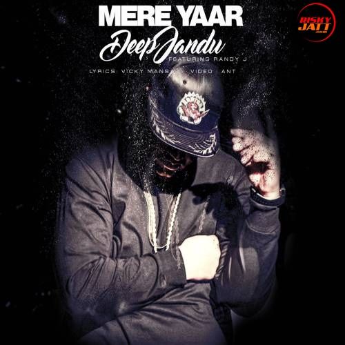 Mere Yaar Deep Jandu, Randy J mp3 song free download, Mere Yaar Deep Jandu, Randy J full album