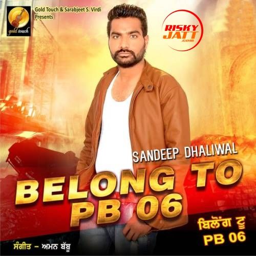 Belong To PB06 Sandeep Dhaliwal mp3 song free download, Belong To PB06 Sandeep Dhaliwal full album