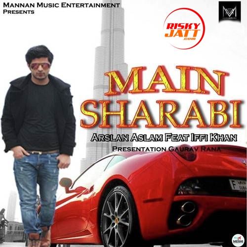 Main Sharabi Arslan Aslam, Iffi Khan mp3 song free download, Main Sharabi Arslan Aslam, Iffi Khan full album