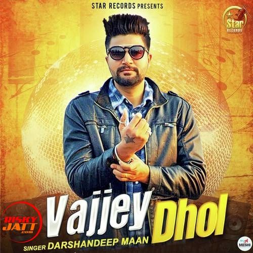 Vajjey Dhol Darshandeep Maan mp3 song free download, Vajjey Dhol Darshandeep Maan full album