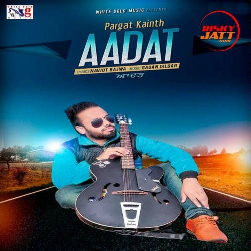 Aadat Pargat Kainth mp3 song free download, Aadat Pargat Kainth full album