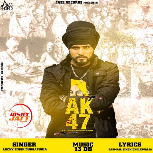 AK 47 Lucky Singh Durgapuria mp3 song free download, AK 47 Lucky Singh Durgapuria full album