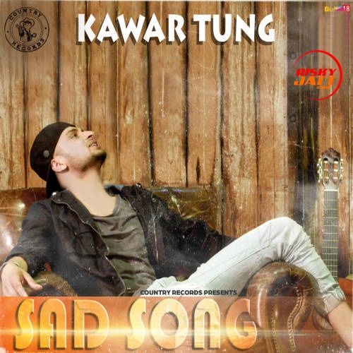 Sad Song Kawar Tung mp3 song free download, Sad Song Kawar Tung full album