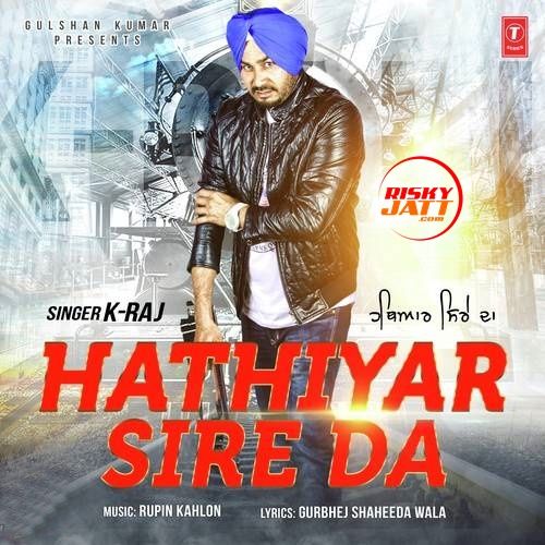 Hathiyar Sire Da K Raj mp3 song free download, Hathiyar Sire Da K Raj full album