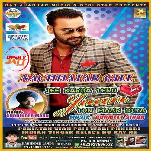 Jee Karda Tenu Jaan Nachhatar Gill mp3 song free download, Jee Karda Tenu Jaan Nachhatar Gill full album