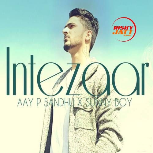 Intezaar Aay P Sandhu mp3 song free download, Intezaar Aay P Sandhu full album