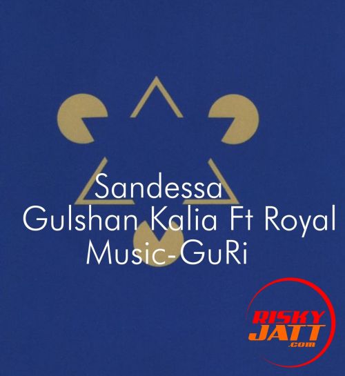 Sandessa Gulshan Kalia, Royal mp3 song free download, Sandessa Gulshan Kalia, Royal full album