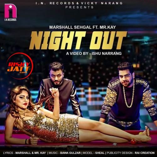 Night Out Marshall Sehgal, Mr. Kay mp3 song free download, Night Out Marshall Sehgal, Mr. Kay full album