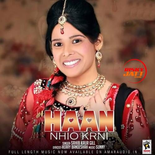 Haan Nahio Karni Sahib Kaur Gill mp3 song free download, Haan Nahio Karni Sahib Kaur Gill full album