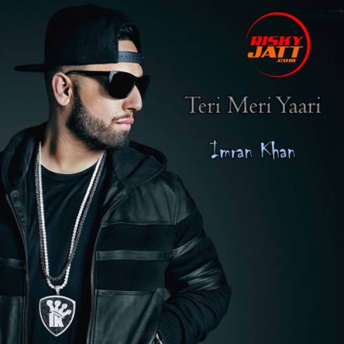 Teri Meri Yaari Imran Khan mp3 song free download, Teri Meri Yaari Imran Khan full album