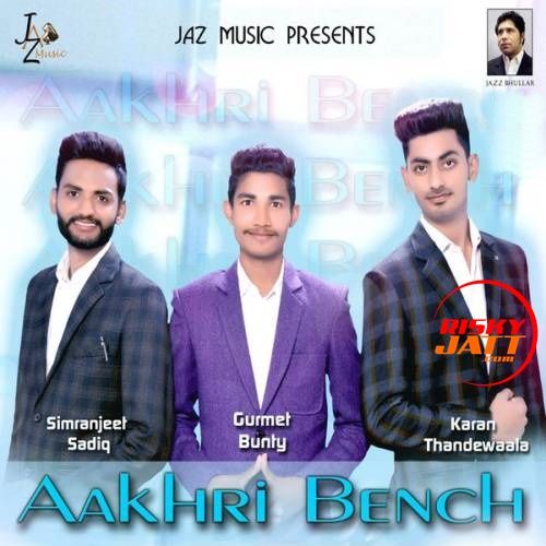 Aakhri Bench Gurmet Bunty, Simranjeet Sadiq mp3 song free download, Aakhri Bench Gurmet Bunty, Simranjeet Sadiq full album