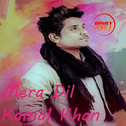 Mera Dil Kamal Khan mp3 song free download, Mera Dil Kamal Khan full album