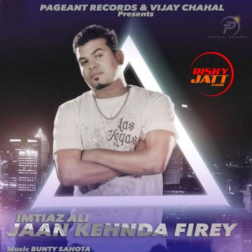 Jaan Kehnda Firey Imtiaz Ali mp3 song free download, Jaan Kehnda Firey Imtiaz Ali full album