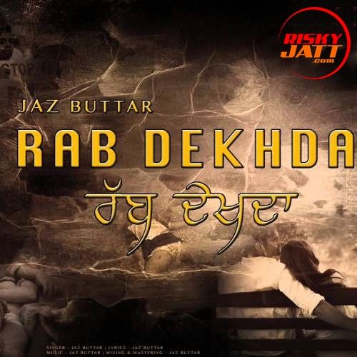 Rab Dekhda Jaz Buttar mp3 song free download, Rab Dekhda Jaz Buttar full album