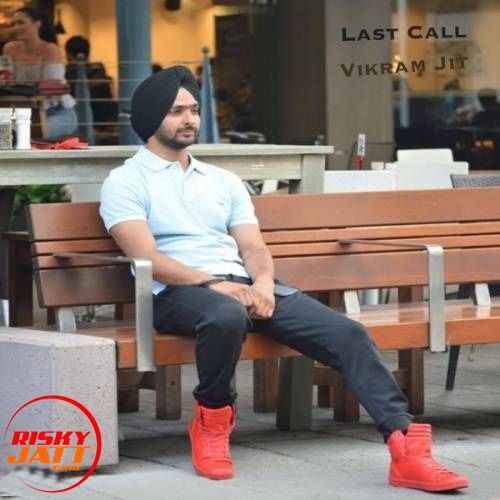 Last Call Vikram Jit, Jugraj Rainkh mp3 song free download, Last Call Vikram Jit, Jugraj Rainkh full album