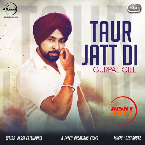 Taur Jatt Di Gurpal Gill, Desi Routz mp3 song free download, Taur Jatt Di Gurpal Gill, Desi Routz full album