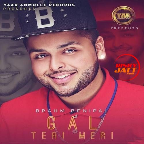 Gal Teri Meri Brahm Benipal mp3 song free download, Gal Teri Meri Brahm Benipal full album