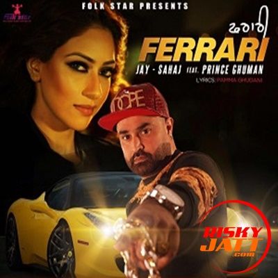 Ferrari Jay Sahaj, Prince Ghuman mp3 song free download, Ferrari Jay Sahaj, Prince Ghuman full album