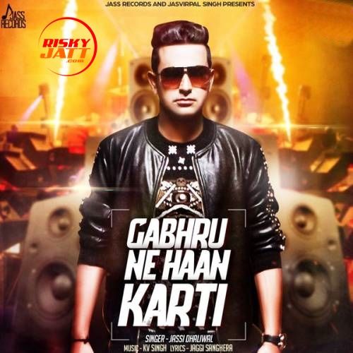 Gabhru Ne Haan Karti Jassi Dhaliwal mp3 song free download, Gabhru Ne Haan Karti Jassi Dhaliwal full album