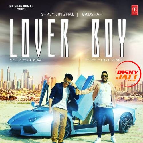 Lover Boy Shrey Singhal, Badshah mp3 song free download, Lover Boy Shrey Singhal, Badshah full album