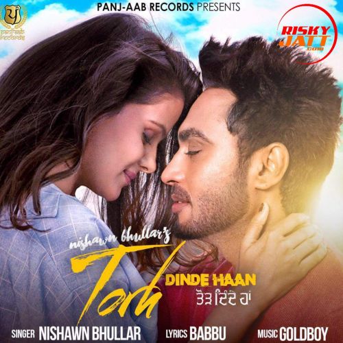 Torh Dinde Haan Nishawn Bhullar mp3 song free download, Torh Dinde Haan Nishawn Bhullar full album