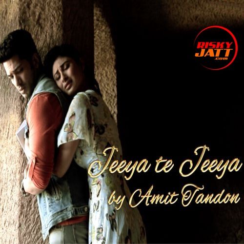 Jeeya Te Jeeya Amit Tandon mp3 song free download, Jeeya Te Jeeya Amit Tandon full album