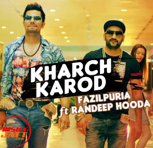 Kharch Karod Fazilpuria, Randeep Hooda mp3 song free download, Kharch Karod Fazilpuria, Randeep Hooda full album