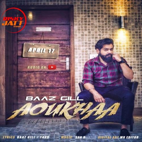 Aoukha Baaz Gill mp3 song free download, Aoukha Baaz Gill full album