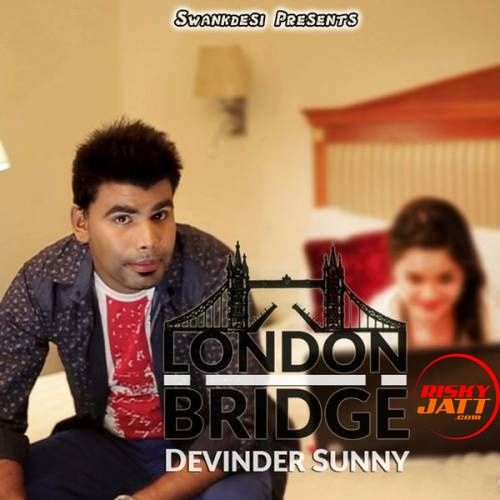 London Bridge Devinder Sunny mp3 song free download, London Bridge Devinder Sunny full album