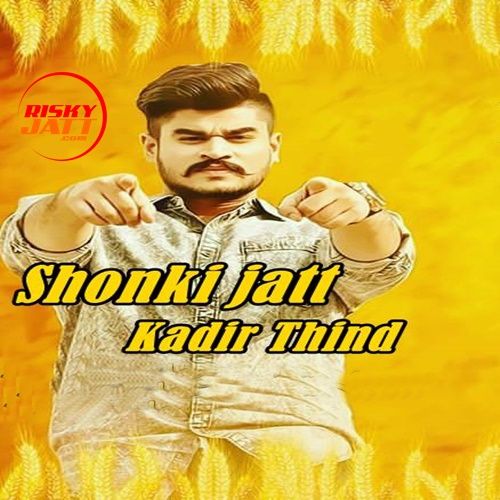 Shonki Jatt Kadir Thind mp3 song free download, Shonki Jatt Kadir Thind full album