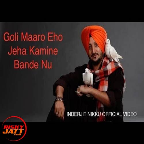 Goli Maaro Kamine Bande Nu Inderjit Nikku mp3 song free download, Goli Maaro Kamine Bande Nu Inderjit Nikku full album