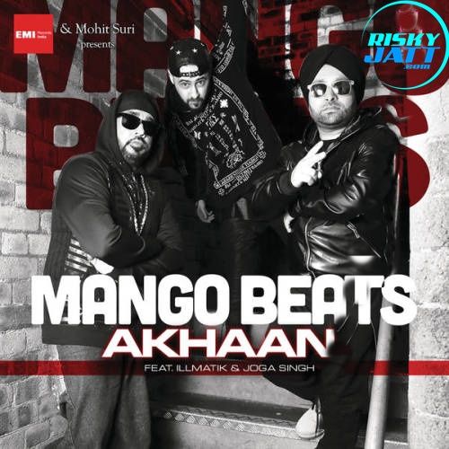 Akhaan Mango Beats, Illmatik mp3 song free download, Akhaan Mango Beats, Illmatik full album