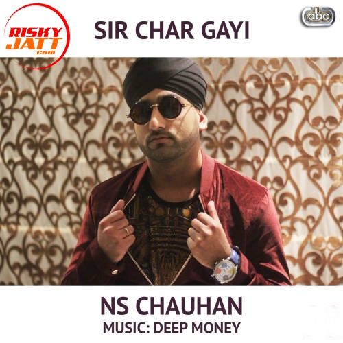 Sir Char Gayi feat. Deep Money N S Chauhan mp3 song free download, Sir Char Gayi N S Chauhan full album