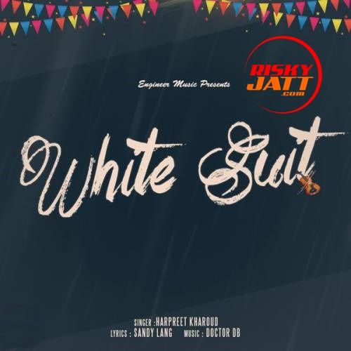 White Suit Harpreet Kharoud mp3 song free download, White Suit Harpreet Kharoud full album