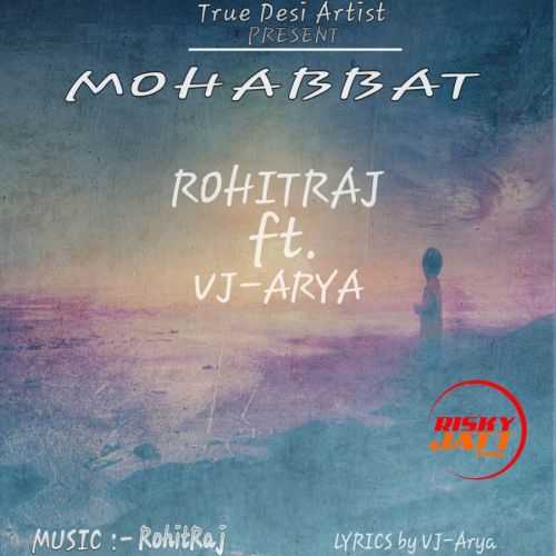 Mohabbat Rohit Raj, VJ Arya mp3 song free download, Mohabbat Rohit Raj, VJ Arya full album