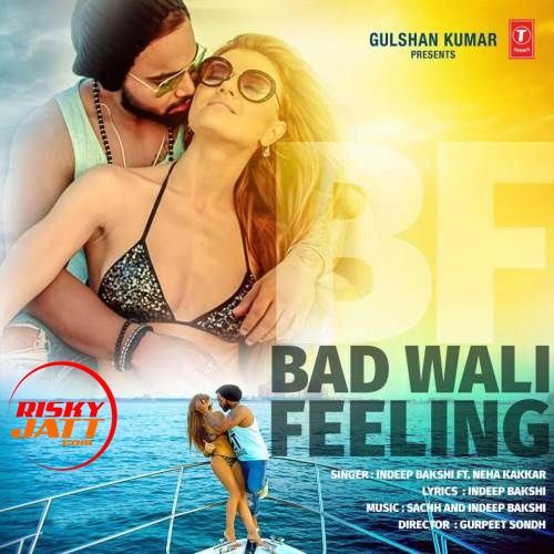 Bad Wali Feeling Neha Kakkar, Indeep Bakshi mp3 song free download, Bad Wali Feeling Neha Kakkar, Indeep Bakshi full album