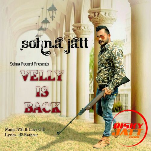 velly is back Sohna jatt mp3 song free download, velly is back Sohna jatt full album