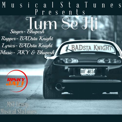 Tum Se Hi Bhupesh, Badsta Knight mp3 song free download, Tum Se Hi Bhupesh, Badsta Knight full album